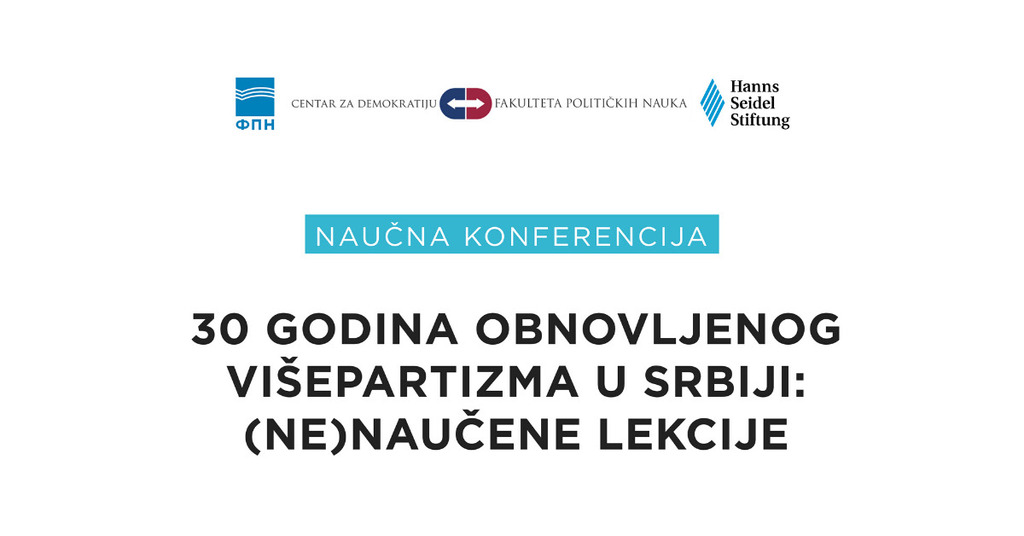 Naučna konferencija „30 godina obnovljenog višepartizma u Srbiji: (ne)naučene lekcije"